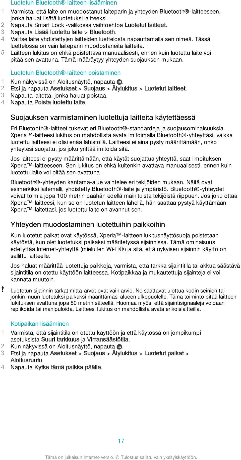 Tässä luettelossa on vain laiteparin muodostaneita laitteita. 5 Laitteen lukitus on ehkä poistettava manuaalisesti, ennen kuin luotettu laite voi pitää sen avattuna.