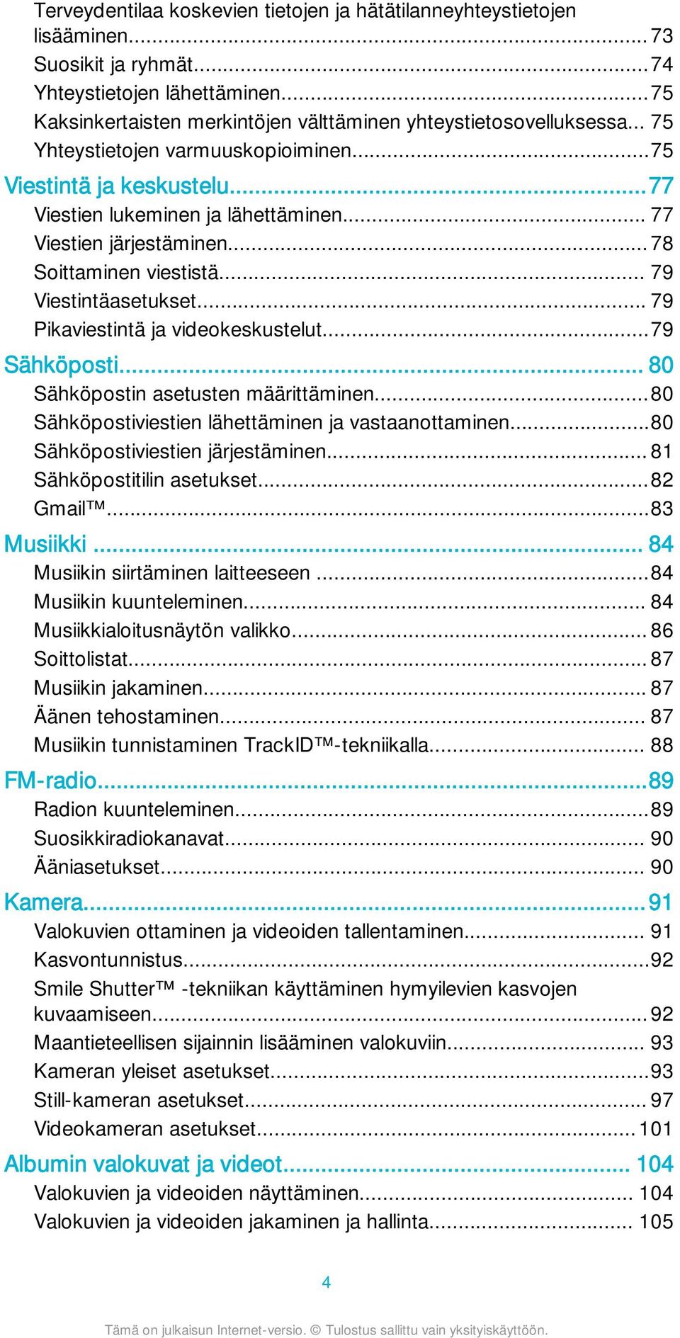 .. 79 Pikaviestintä ja videokeskustelut...79 Sähköposti... 80 Sähköpostin asetusten määrittäminen...80 Sähköpostiviestien lähettäminen ja vastaanottaminen...80 Sähköpostiviestien järjestäminen.