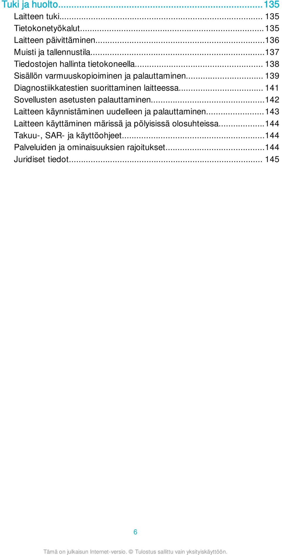 .. 139 Diagnostiikkatestien suorittaminen laitteessa... 141 Sovellusten asetusten palauttaminen.