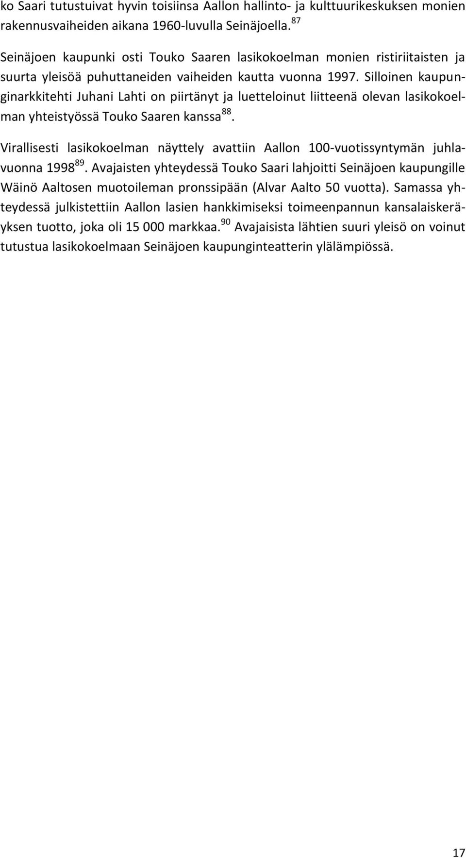 Silloinen kaupunginarkkitehti Juhani Lahti on piirtänyt ja luetteloinut liitteenä olevan lasikokoelman yhteistyössä Touko Saaren kanssa 88.