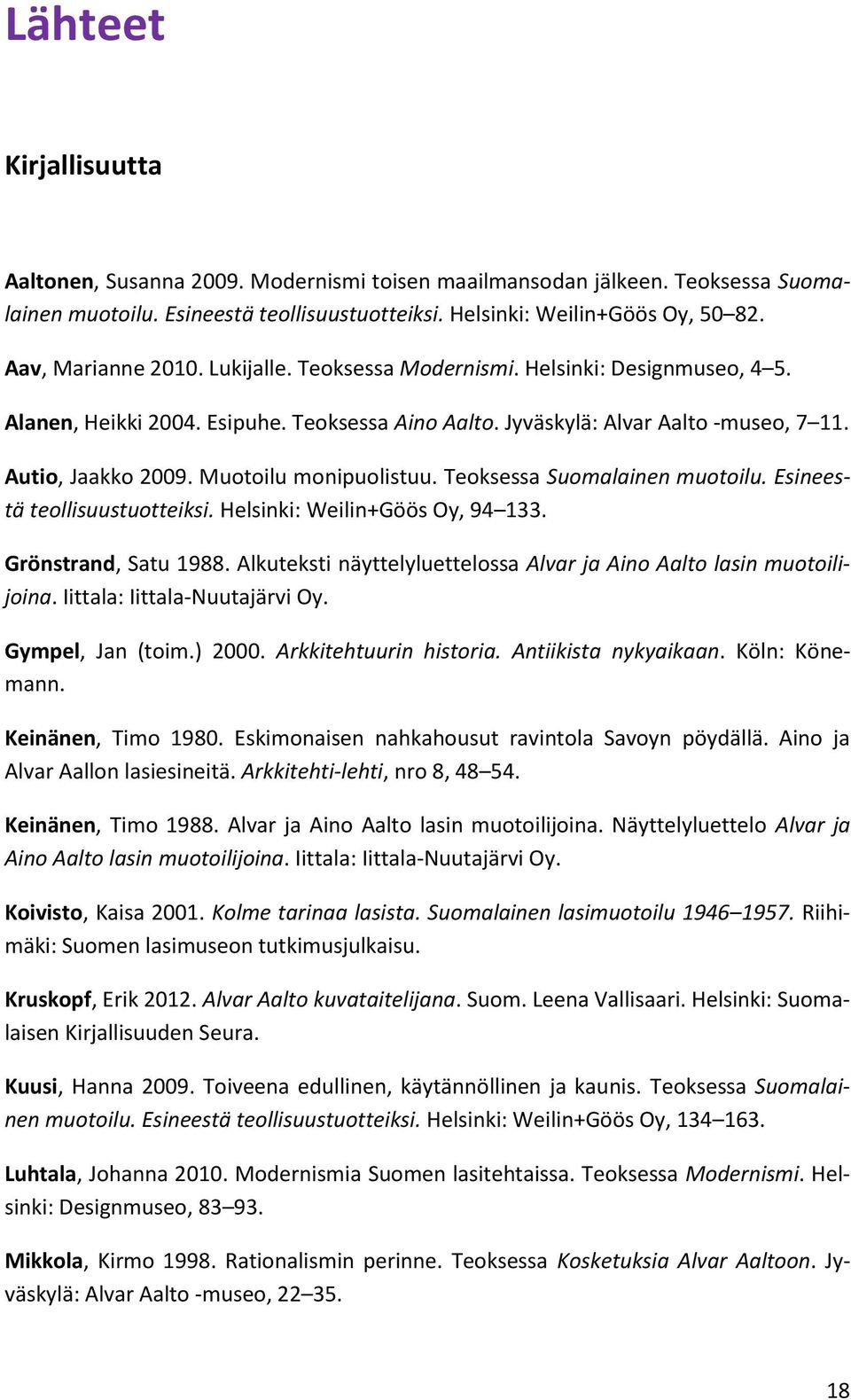 Muotoilu monipuolistuu. Teoksessa Suomalainen muotoilu. Esineestä teollisuustuotteiksi. Helsinki: Weilin+Göös Oy, 94 133. Grönstrand, Satu 1988.