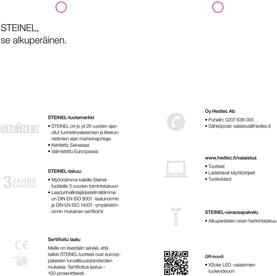 Steineltuotteille 3 vuoden toimintatakuun Laadunhallintajärjestelmällämme on DIN EN ISO 9001 -laatunormin ja DIN EN ISO 14001 -ympäristönormin mukainen sertifiointi Oy Hedtec Ab Puhelin: 0207 638 000