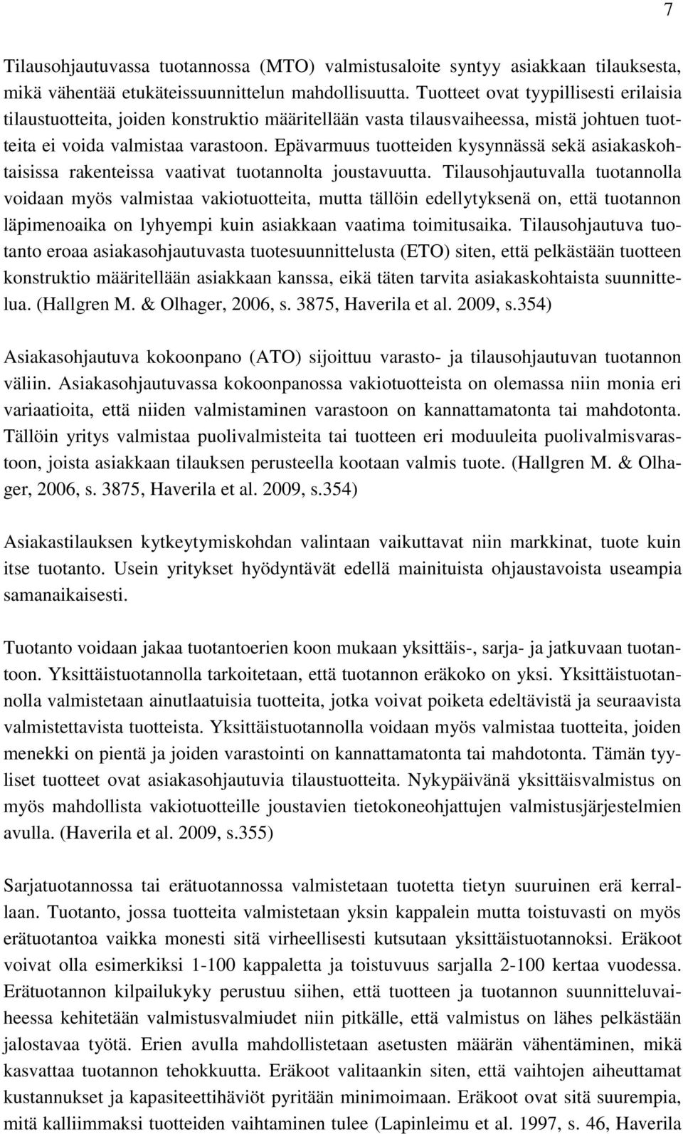 Epävarmuus tuotteiden kysynnässä sekä asiakaskohtaisissa rakenteissa vaativat tuotannolta joustavuutta.
