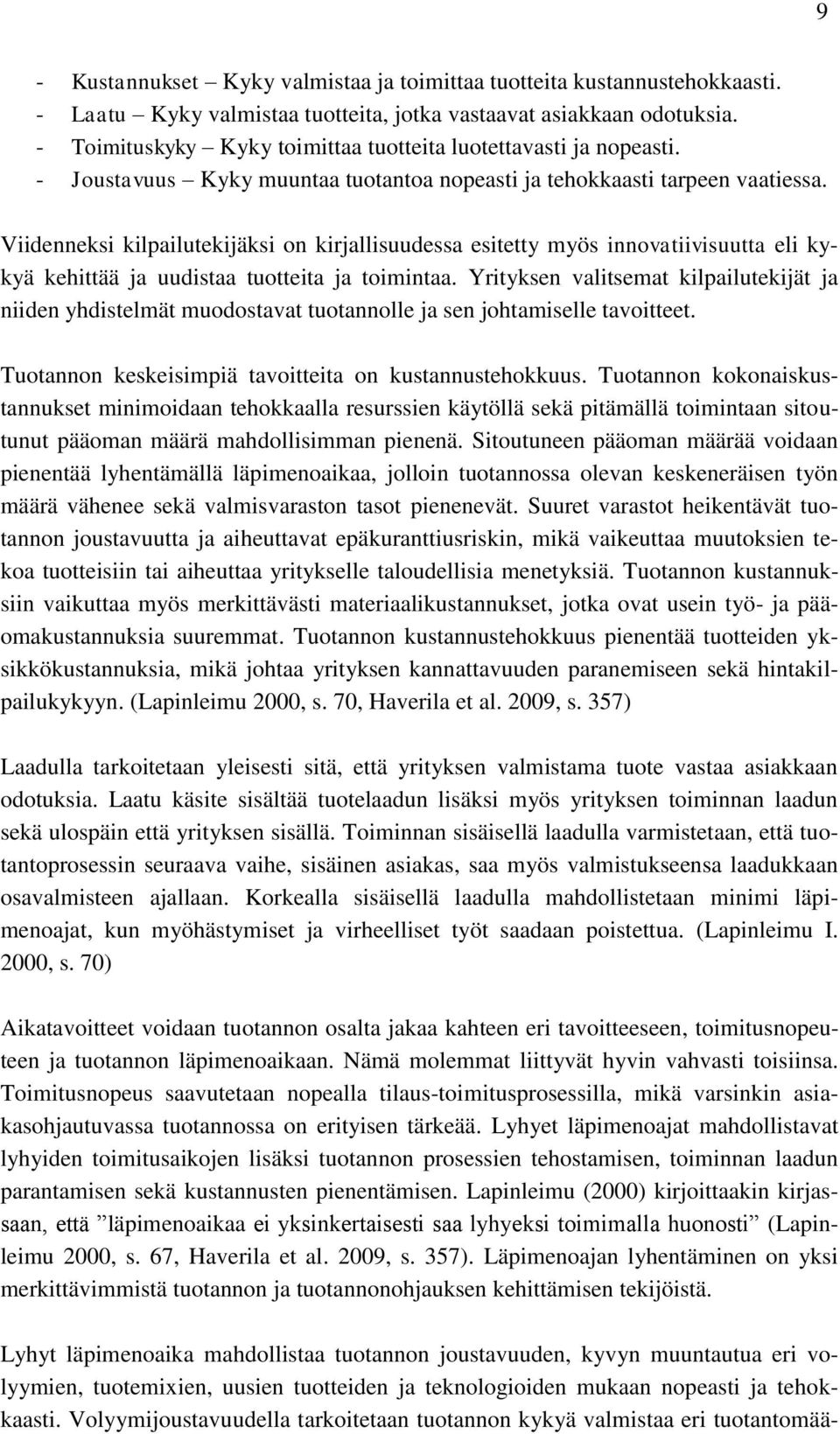 Viidenneksi kilpailutekijäksi on kirjallisuudessa esitetty myös innovatiivisuutta eli kykyä kehittää ja uudistaa tuotteita ja toimintaa.