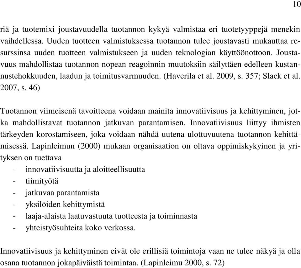 Joustavuus mahdollistaa tuotannon nopean reagoinnin muutoksiin säilyttäen edelleen kustannustehokkuuden, laadun ja toimitusvarmuuden. (Haverila et al. 2009, s. 357; Slack et al. 2007, s.