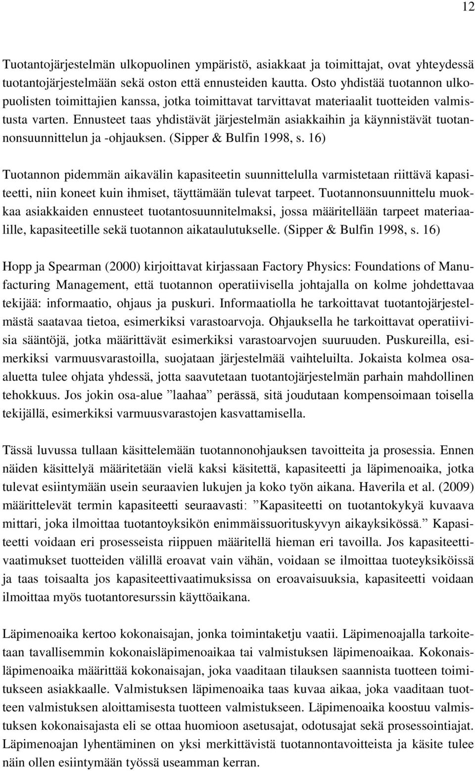 Ennusteet taas yhdistävät järjestelmän asiakkaihin ja käynnistävät tuotannonsuunnittelun ja -ohjauksen. (Sipper & Bulfin 1998, s.
