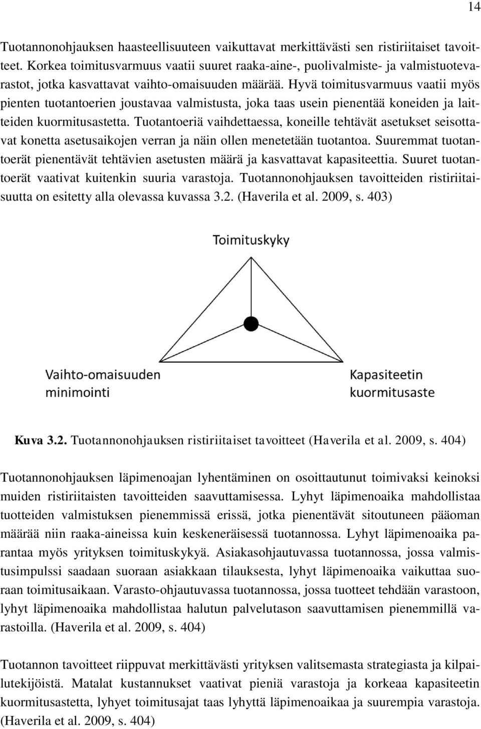 Hyvä toimitusvarmuus vaatii myös pienten tuotantoerien joustavaa valmistusta, joka taas usein pienentää koneiden ja laitteiden kuormitusastetta.