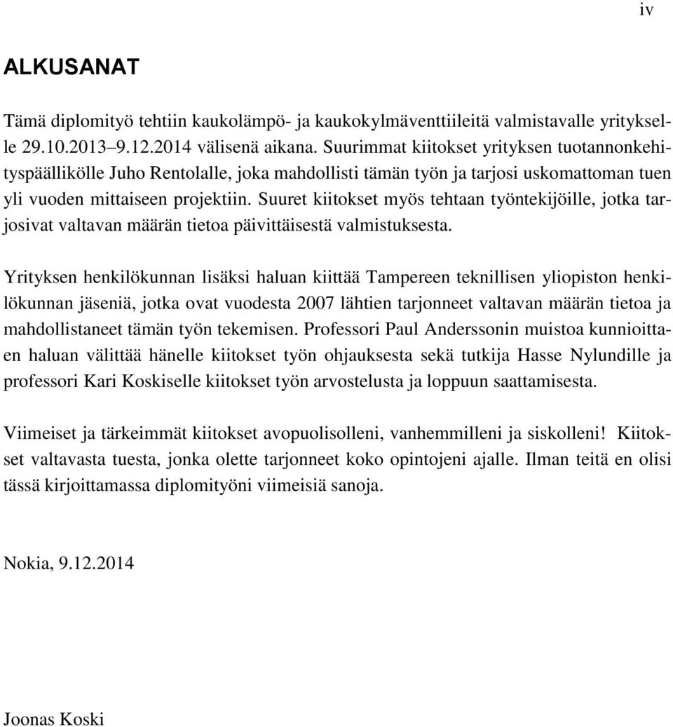 Suuret kiitokset myös tehtaan työntekijöille, jotka tarjosivat valtavan määrän tietoa päivittäisestä valmistuksesta.