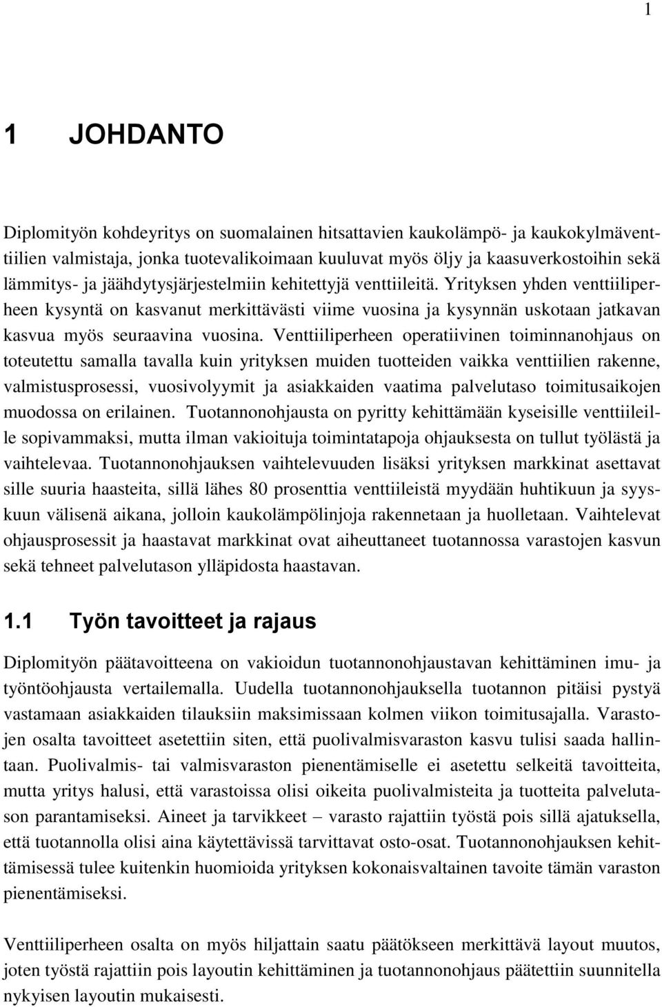 Venttiiliperheen operatiivinen toiminnanohjaus on toteutettu samalla tavalla kuin yrityksen muiden tuotteiden vaikka venttiilien rakenne, valmistusprosessi, vuosivolyymit ja asiakkaiden vaatima