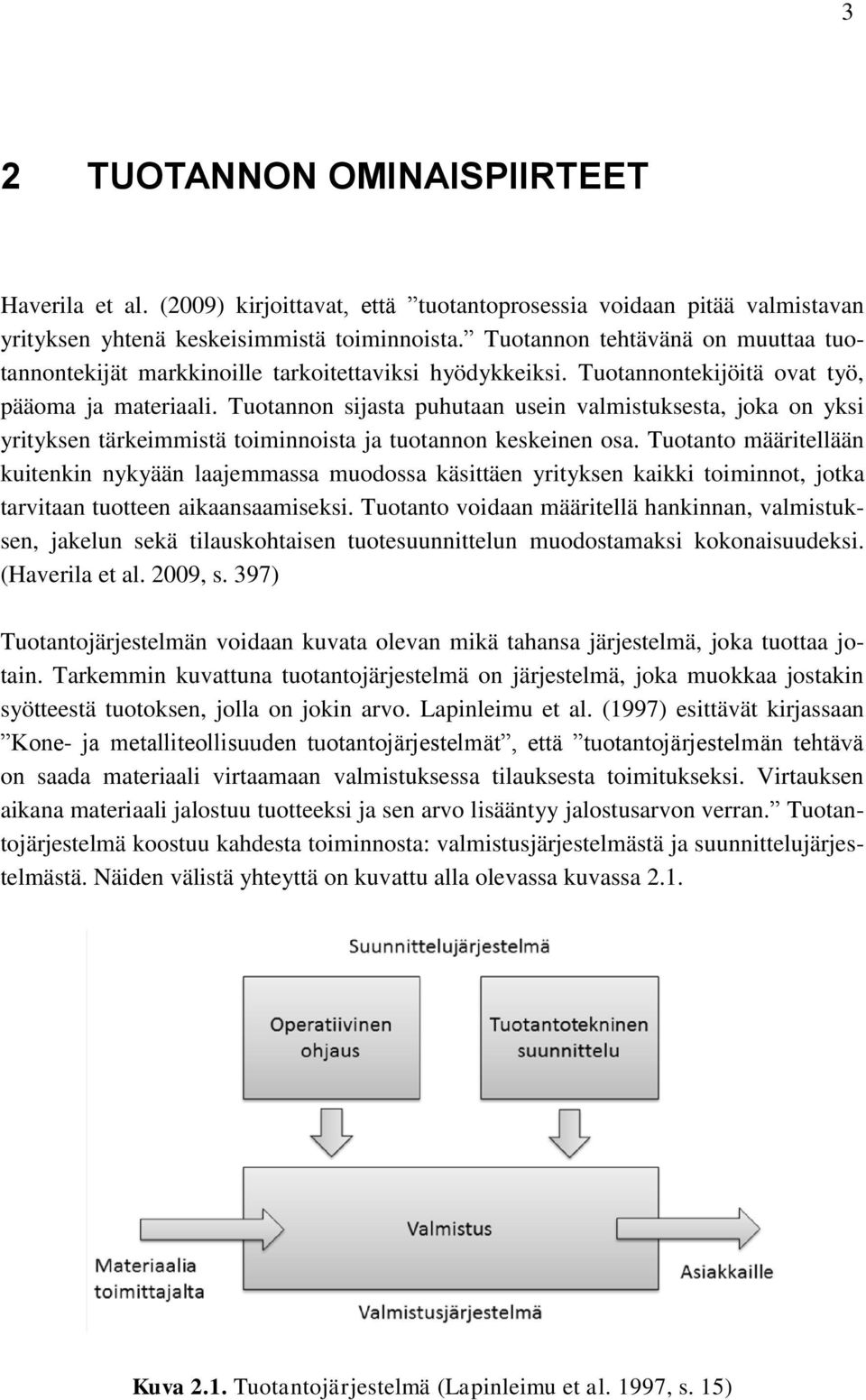 Tuotannon sijasta puhutaan usein valmistuksesta, joka on yksi yrityksen tärkeimmistä toiminnoista ja tuotannon keskeinen osa.
