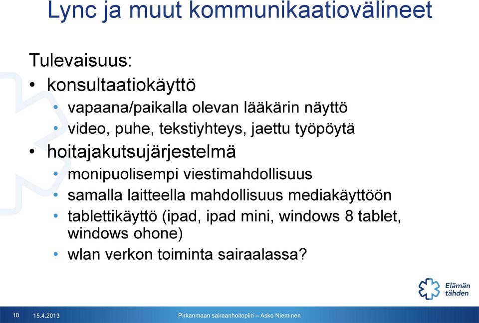 monipuolisempi viestimahdollisuus samalla laitteella mahdollisuus mediakäyttöön