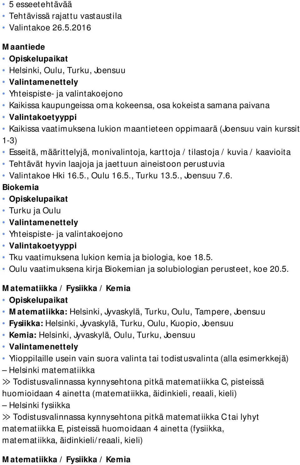 / kaavioita Tehtävät hyvin laajoja ja jaettuun aineistoon perustuvia Valintakoe Hki 16.