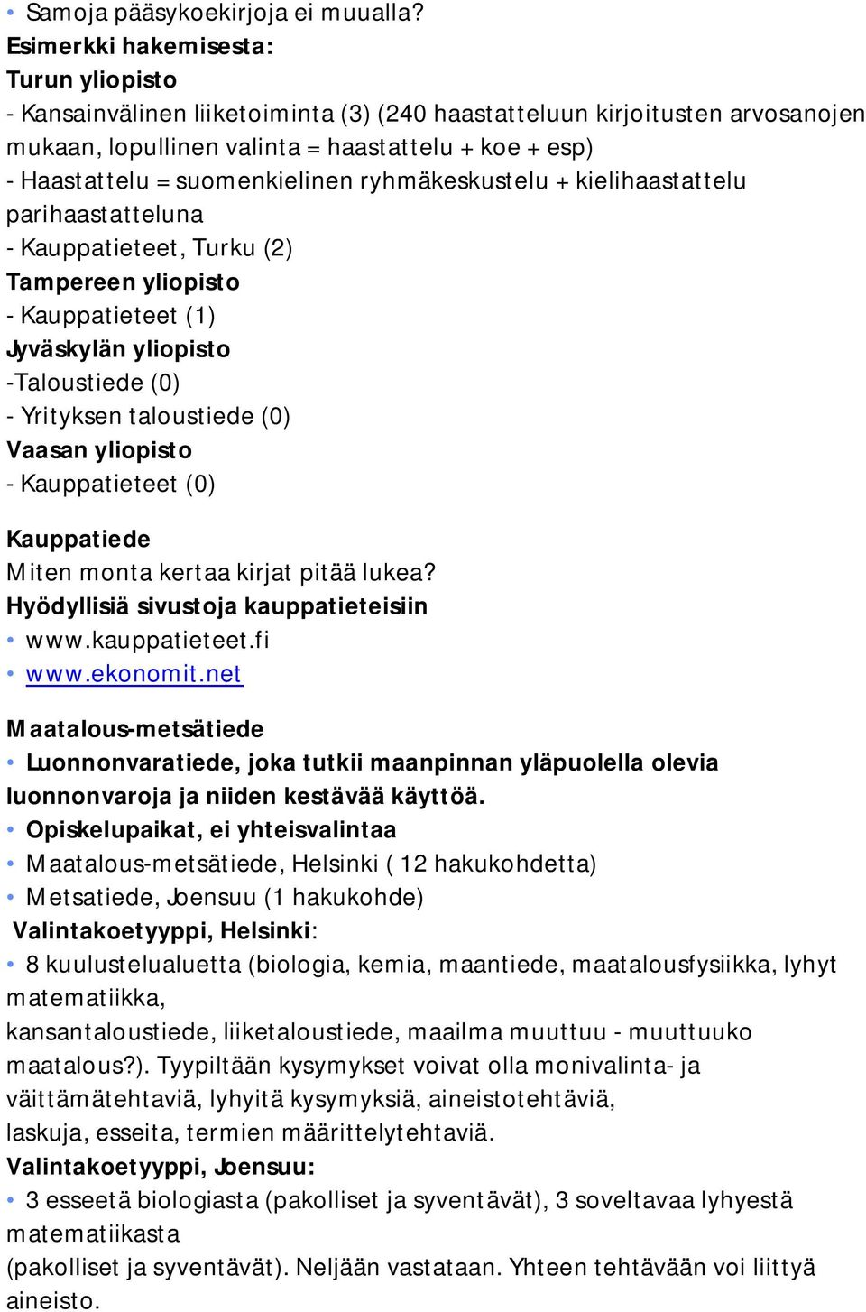 suomenkielinen ryhmäkeskustelu + kielihaastattelu parihaastatteluna - Kauppatieteet, Turku (2) Tampereen yliopisto - Kauppatieteet (1) Jyväskylän yliopisto -Taloustiede (0) - Yrityksen taloustiede