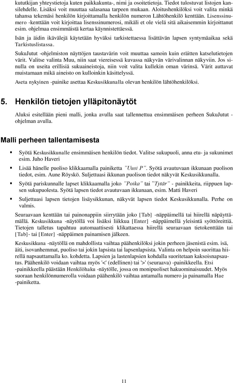 Lisenssinumero -kenttään voit kirjoittaa lisenssinumerosi, mikäli et ole vielä sitä aikaisemmin kirjoittanut esim. ohjelmaa ensimmäistä kertaa käynnistettäessä.