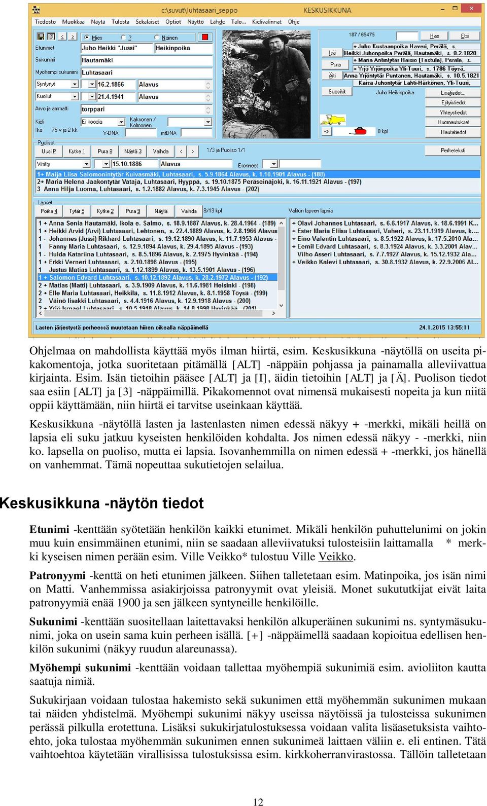 Pikakomennot ovat nimensä mukaisesti nopeita ja kun niitä oppii käyttämään, niin hiirtä ei tarvitse useinkaan käyttää.