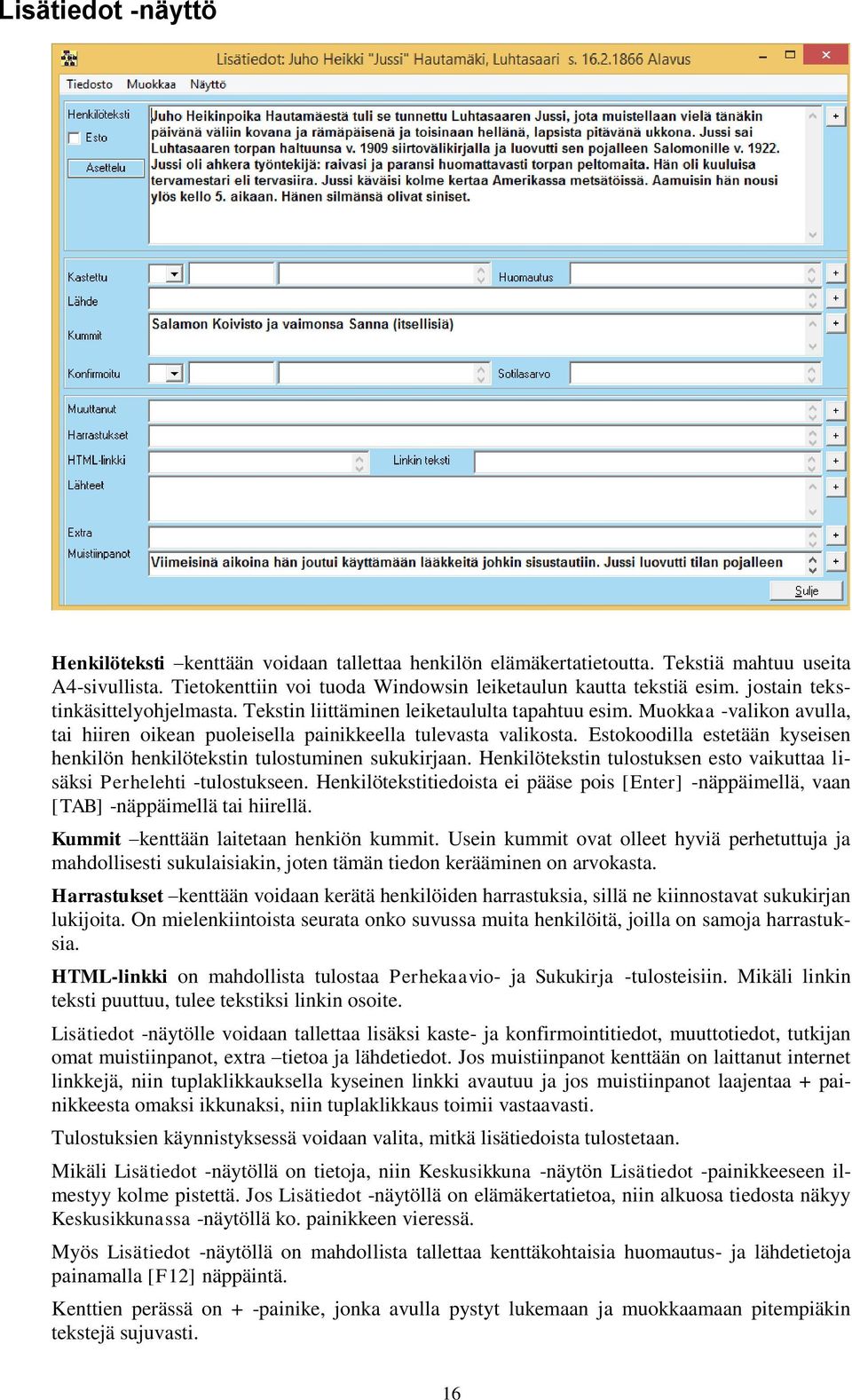 Estokoodilla estetään kyseisen henkilön henkilötekstin tulostuminen sukukirjaan. Henkilötekstin tulostuksen esto vaikuttaa lisäksi Perhelehti -tulostukseen.