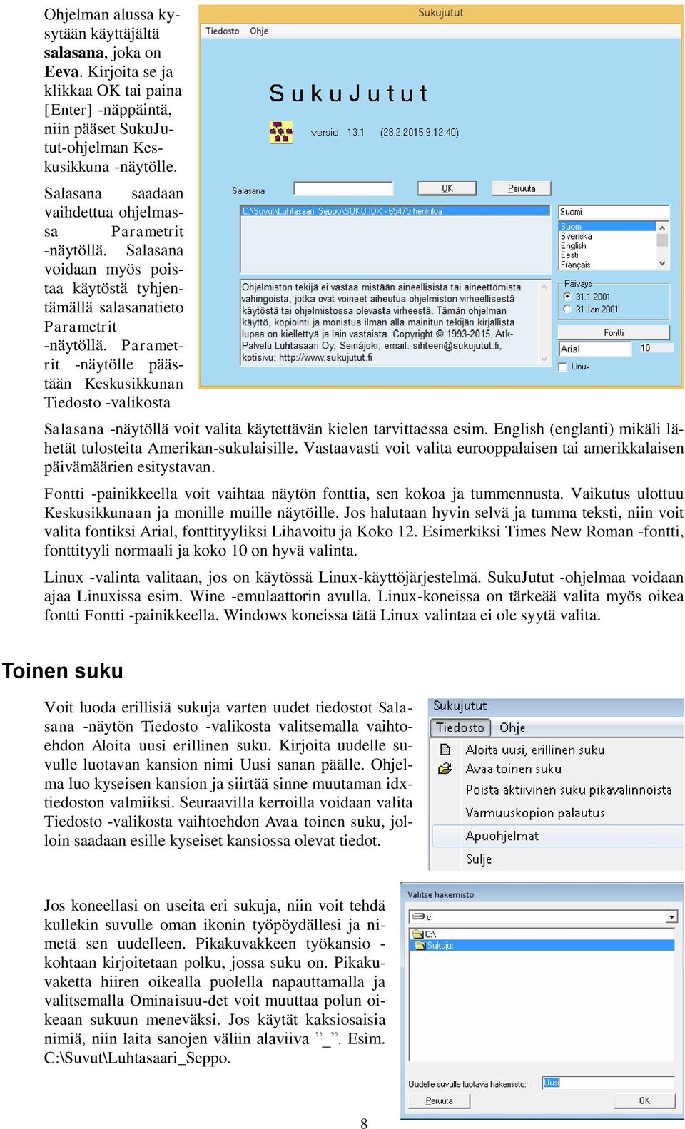 Parametrit -näytölle päästään Keskusikkunan Tiedosto -valikosta Salasana -näytöllä voit valita käytettävän kielen tarvittaessa esim. English (englanti) mikäli lähetät tulosteita Amerikan-sukulaisille.