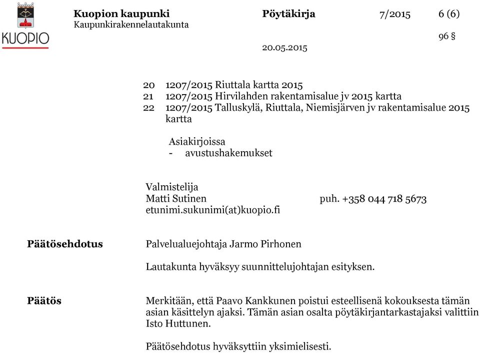 sukunimi(at)kuopio.fi Päätösehdotus Palvelualuejohtaja Jarmo Pirhonen Lautakunta hyväksyy suunnittelujohtajan esityksen.