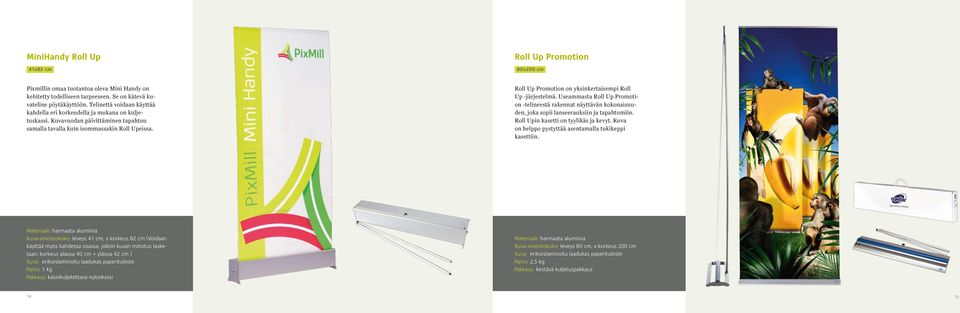 Roll Up Promotion on yksinkertaisempi Roll Up -järjestelmä. Useammasta Roll Up Promotion -telineestä rakennat näyttävän kokonaisuuden, joka sopii lanseerauksiin ja tapahtumiin.