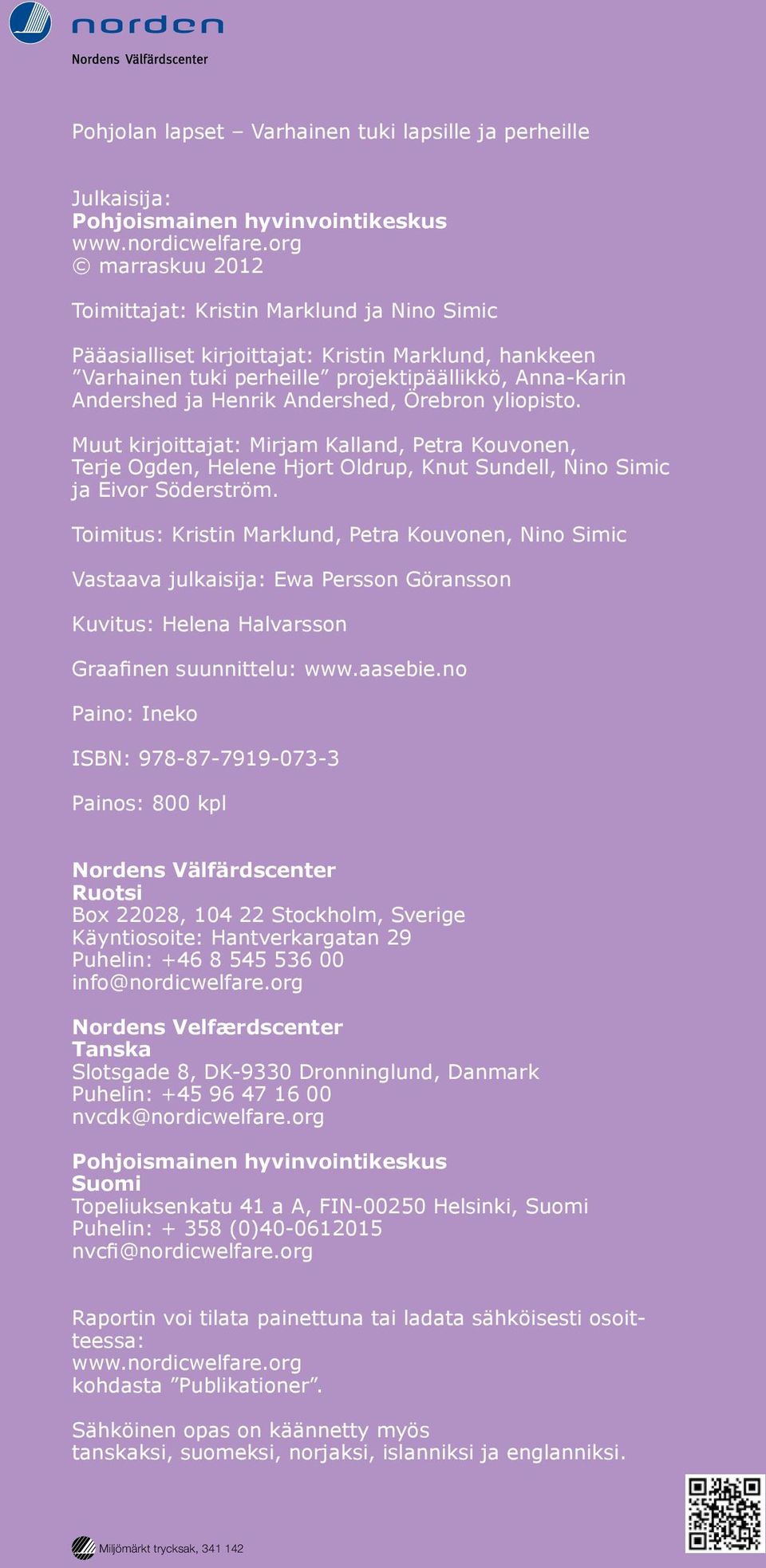 Andershed, Örebron yliopisto. Muut kirjoittajat: Mirjam Kalland, Petra Kouvonen, Terje Ogden, Helene Hjort Oldrup, Knut Sundell, Nino Simic ja Eivor Söderström.