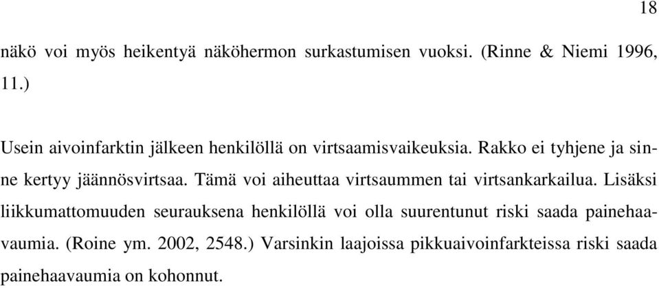 Rakko ei tyhjene ja sinne kertyy jäännösvirtsaa. Tämä voi aiheuttaa virtsaummen tai virtsankarkailua.