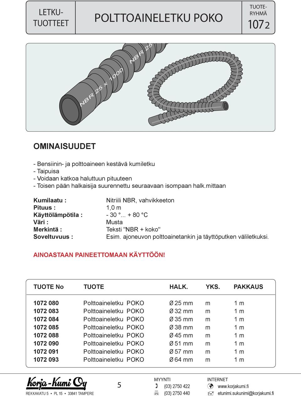 ajoneuvon polttoainetankin ja täyttöputken väliletkuksi. AINOASTAAN PAINEETTOMAAN KÄYTTÖÖN! TUOTE No TUOTE HALK. YKS.