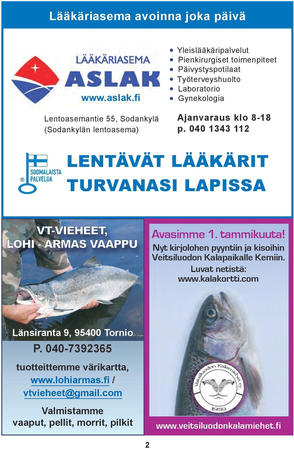 Laboratorio Gynekologia Ajanvaraus klo 8-18 p. 040 1343 112 LENTÄVÄT LÄÄKÄRIT TURVANASI LAPISSA Avasimme 1. tammikuuta!