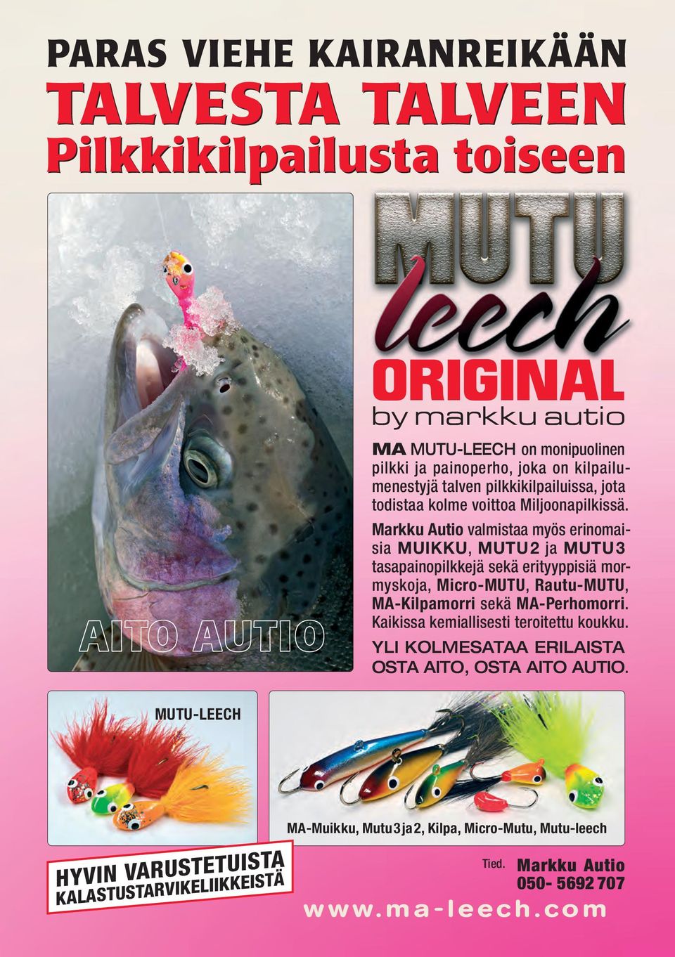 Markku Autio valmistaa myös erinomaisia MUIKKU, MUTU2 ja MUTU3 tasapainopilkkejä sekä erityyppisiä mormyskoja, Micro-MUTU, Rautu-MUTU, MA-Kilpamorri sekä