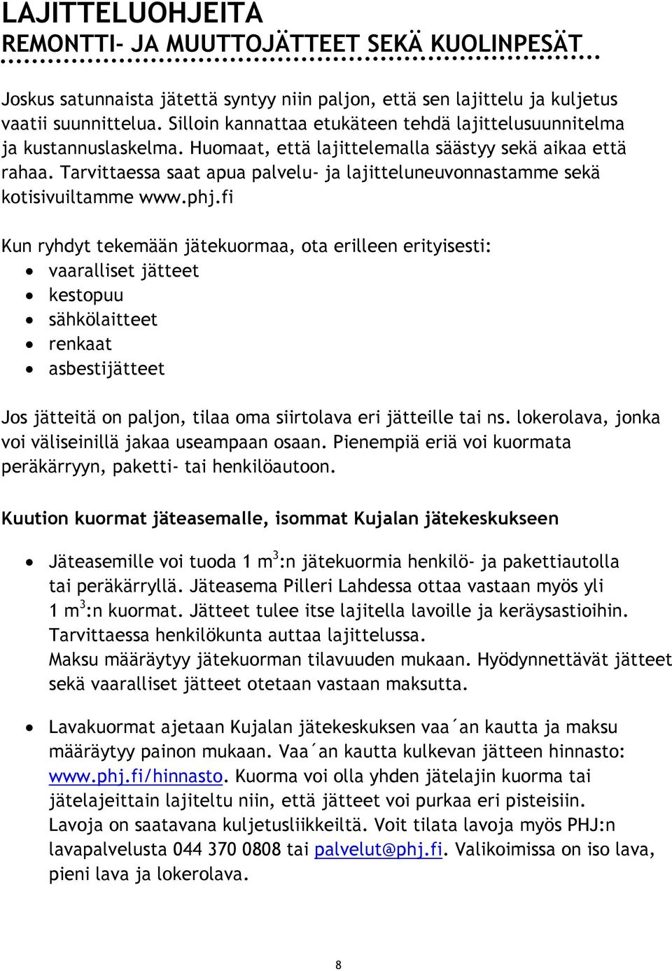 Tarvittaessa saat apua palvelu- ja lajitteluneuvonnastamme sekä kotisivuiltamme www.phj.