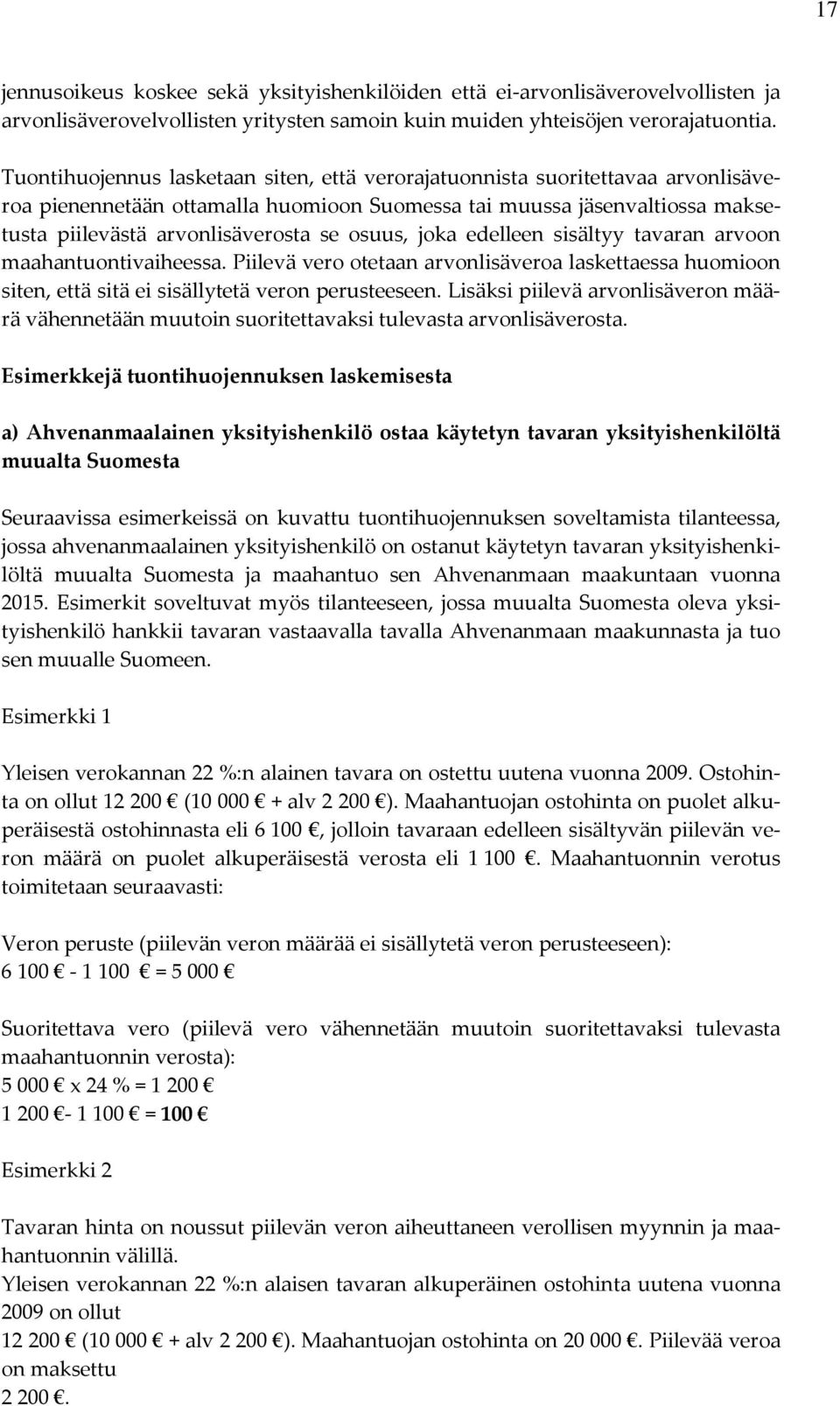 osuus, joka edelleen sisältyy tavaran arvoon maahantuontivaiheessa. Piilevä vero otetaan arvonlisäveroa laskettaessa huomioon siten, että sitä ei sisällytetä veron perusteeseen.