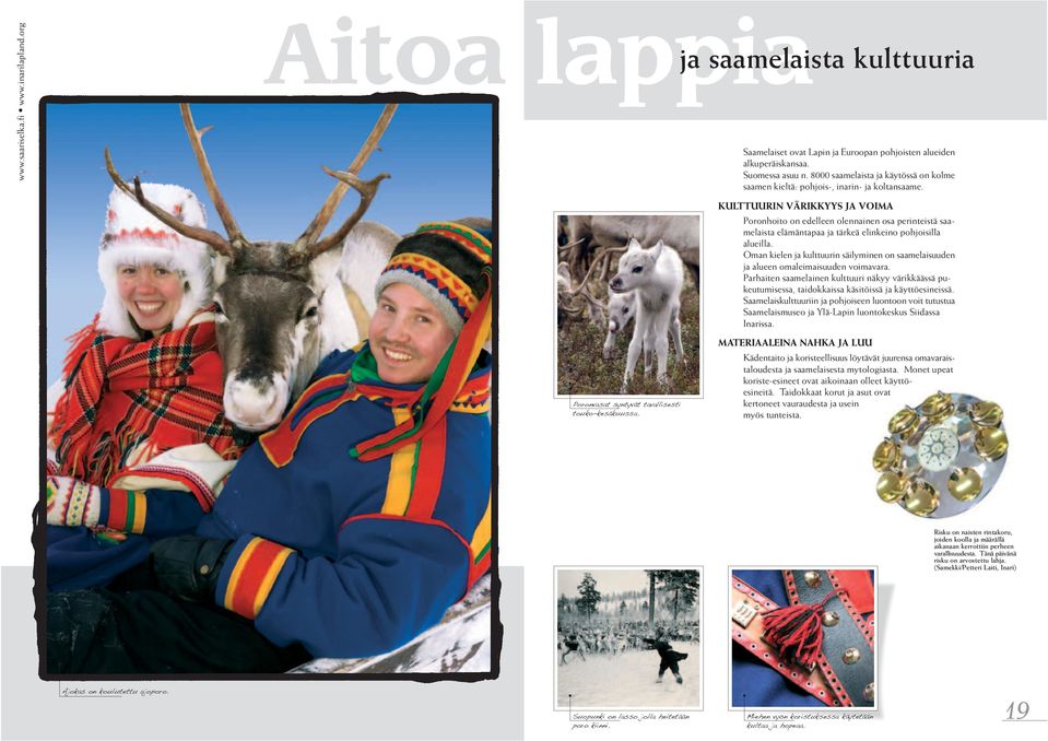 KULTTUURIN VÄRIKKYYS JA VOIMA Poronhoito on edelleen olennainen osa perinteistä saamelaista elämäntapaa ja tärkeä elinkeino pohjoisilla alueilla.