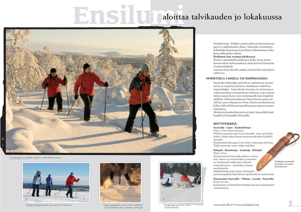 Ensilumen latu avataan lokakuussa Suomen maastohiihtojoukkueen lisäksi myös monet kansainväliset hiihtojoukkueet harjoittelevat Saariselän ensilumenladuilla.