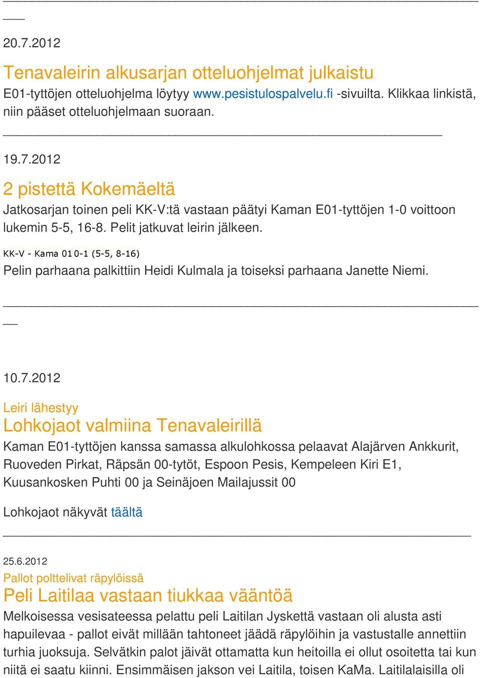 2012 Leiri lähestyy Lohkojaot valmiina Tenavaleirillä Kaman E01-tyttöjen kanssa samassa alkulohkossa pelaavat Alajärven Ankkurit, Ruoveden Pirkat, Räpsän 00-tytöt, Espoon Pesis, Kempeleen Kiri E1,