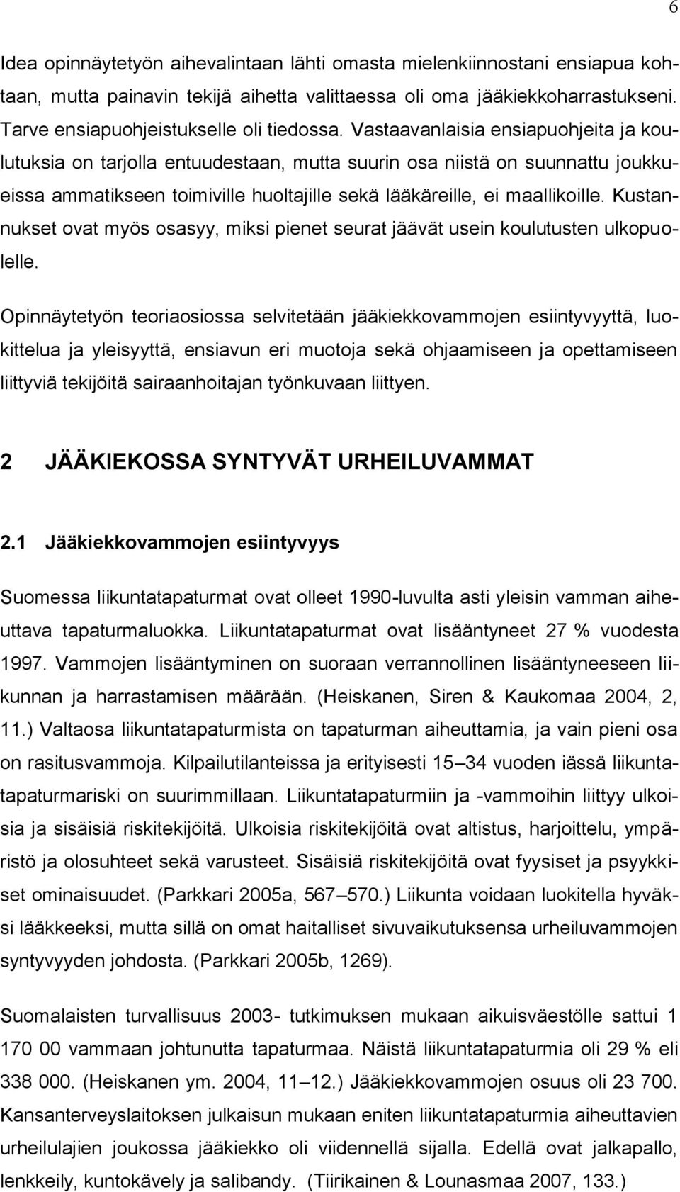 Kustannukset ovat myös osasyy, miksi pienet seurat jäävät usein koulutusten ulkopuolelle.