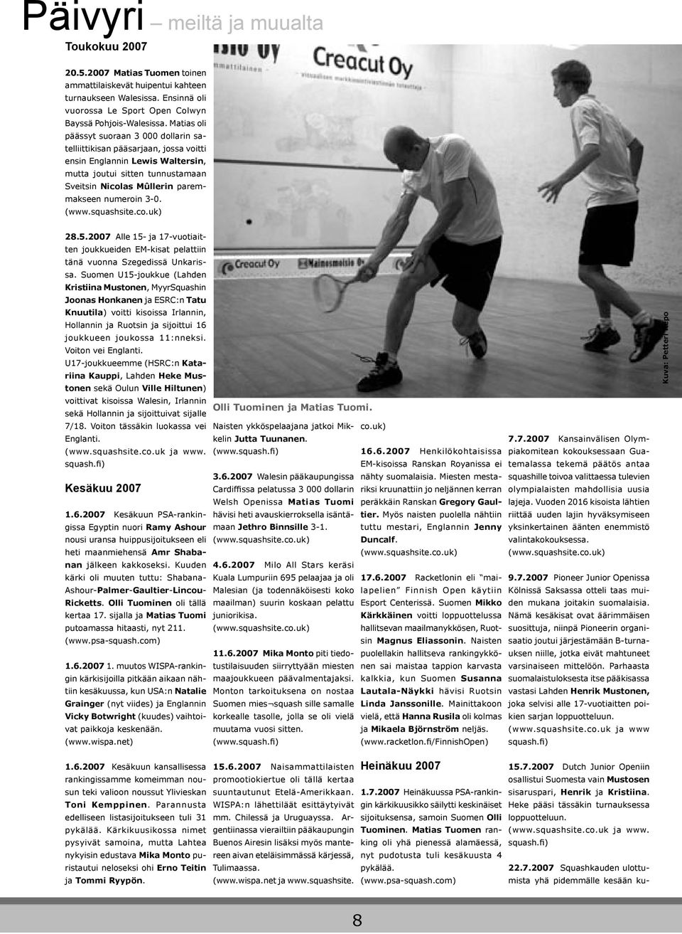 3-0. (www.squashsite.co.uk) 28.5.2007 Alle 15- ja 17-vuotiaitten joukkueiden EM-kisat pelattiin tänä vuonna Szegedissä Unkarissa.