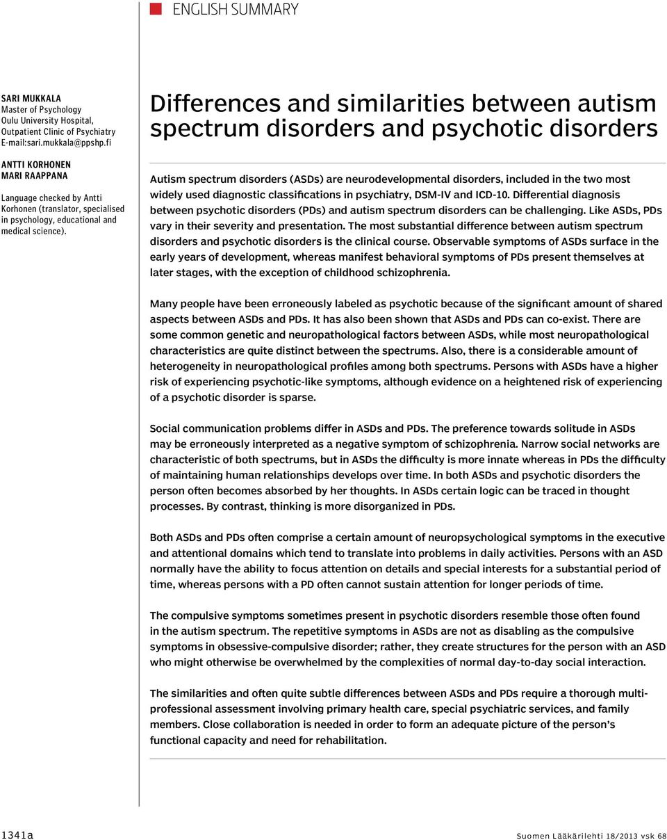 Differences and similarities between autism spectrum disorders and psychotic disorders Autism spectrum disorders (ASDs) are neurodevelopmental disorders, included in the two most widely used