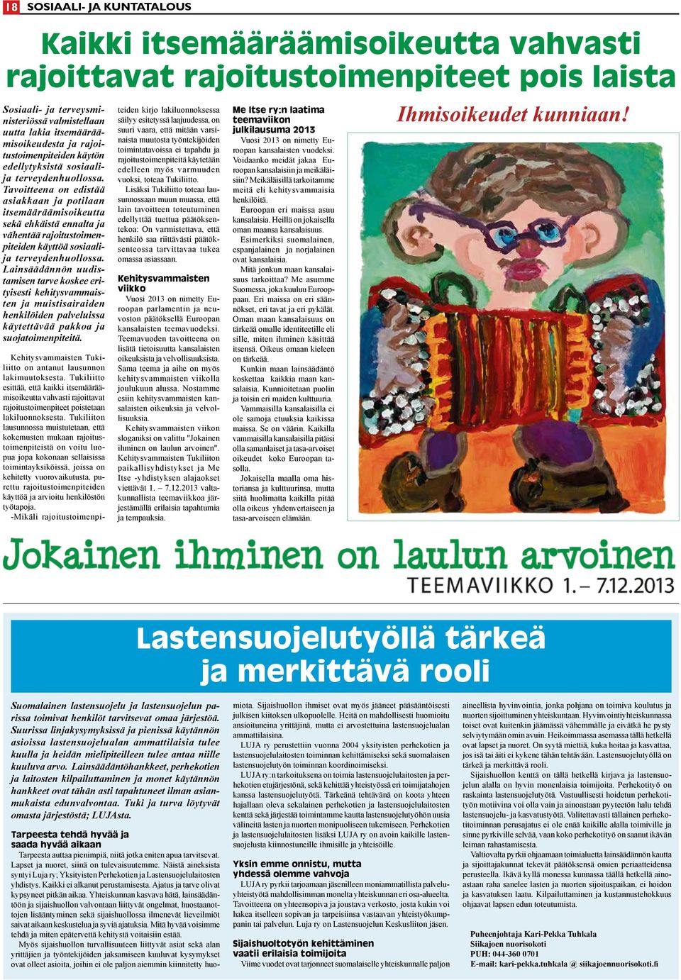 Tavoitteena on edistää asiakkaan ja potilaan itsemääräämisoikeutta sekä ehkäistä ennalta ja vähentää rajoitustoimenpiteiden käyttöä sosiaalija terveydenhuollossa.