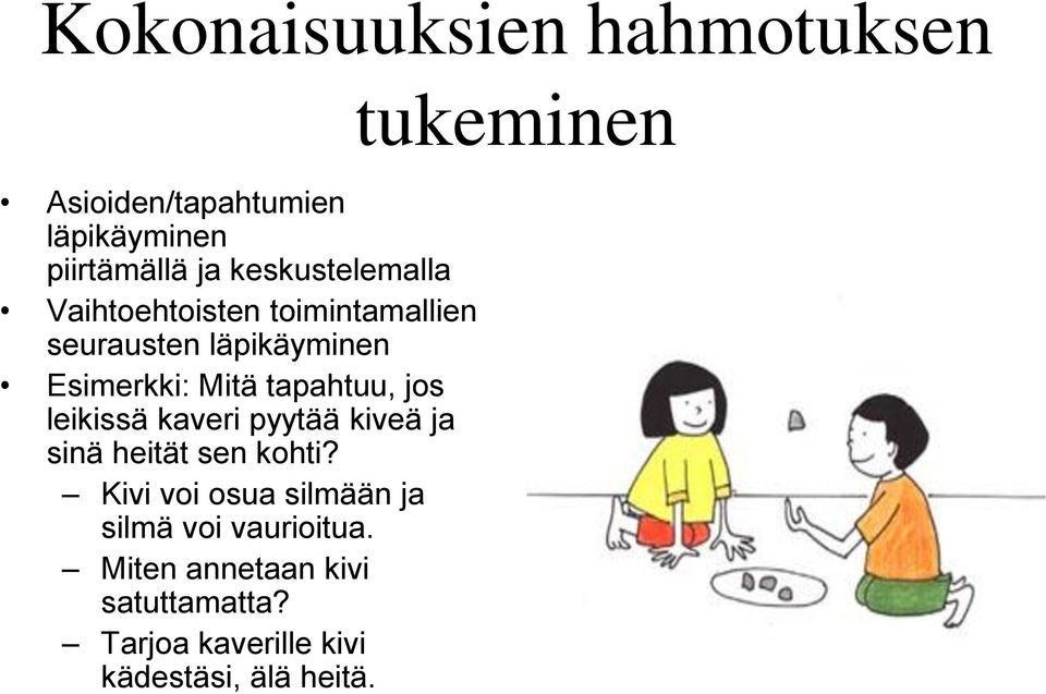 tapahtuu, jos leikissä kaveri pyytää kiveä ja sinä heität sen kohti?