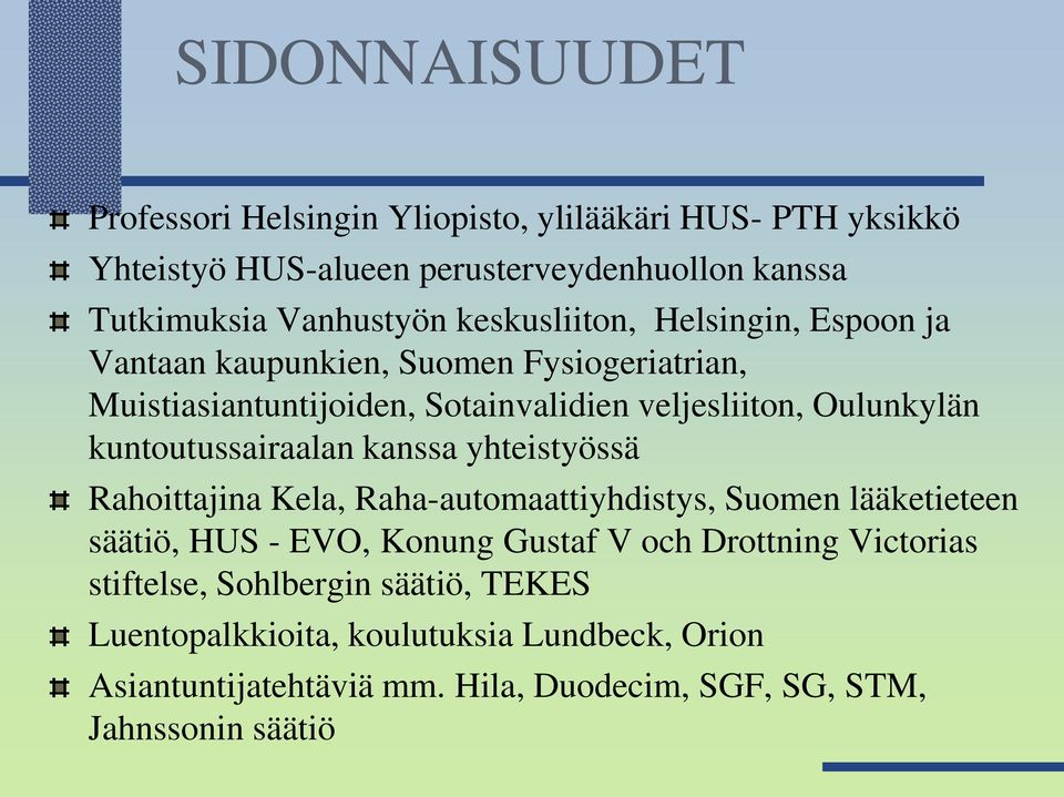 kuntoutussairaalan kanssa yhteistyössä Rahoittajina Kela, Raha-automaattiyhdistys, Suomen lääketieteen säätiö, HUS - EVO, Konung Gustaf V och Drottning