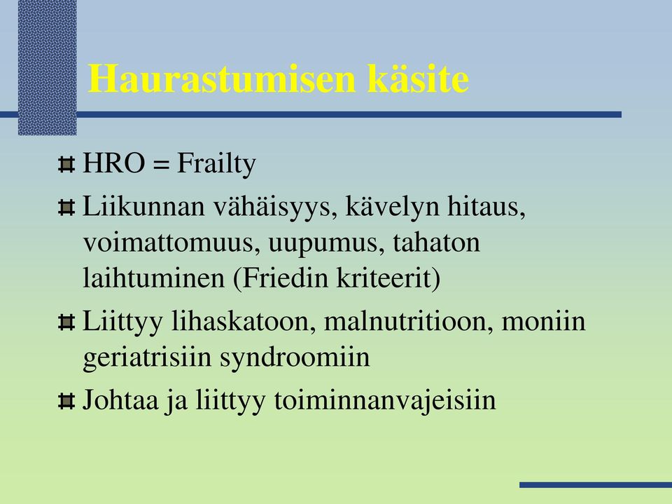 (Friedin kriteerit) Liittyy lihaskatoon, malnutritioon,