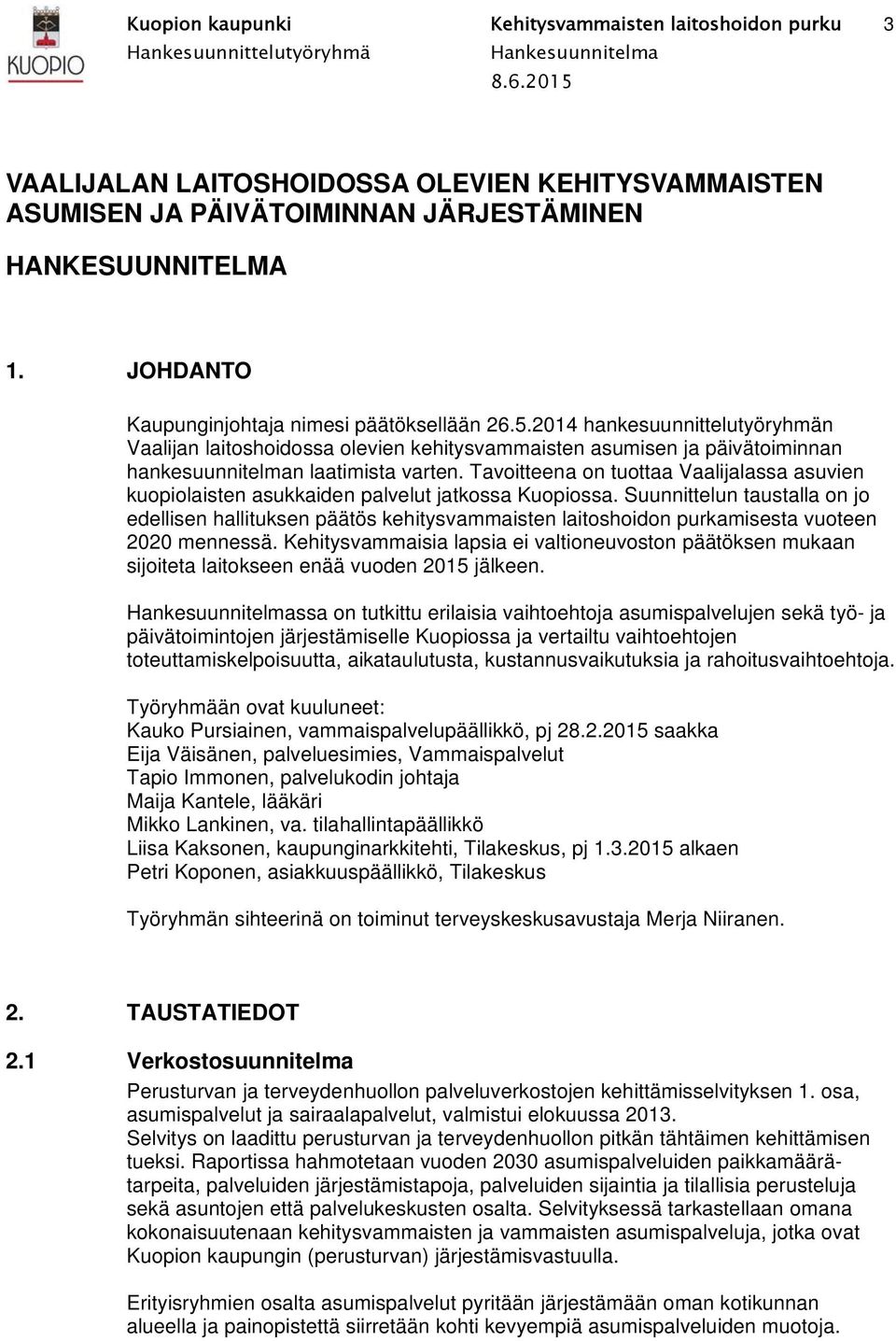 Tavoitteena on tuottaa Vaalijalassa asuvien kuopiolaisten asukkaiden palvelut jatkossa Kuopiossa.