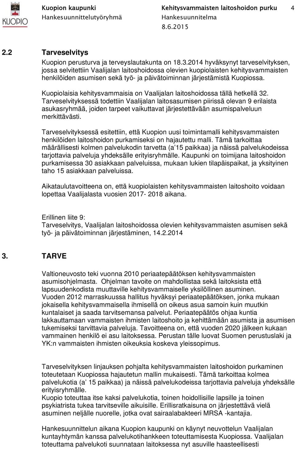 Kuopiolaisia kehitysvammaisia on Vaalijalan laitoshoidossa tällä hetkellä 32.