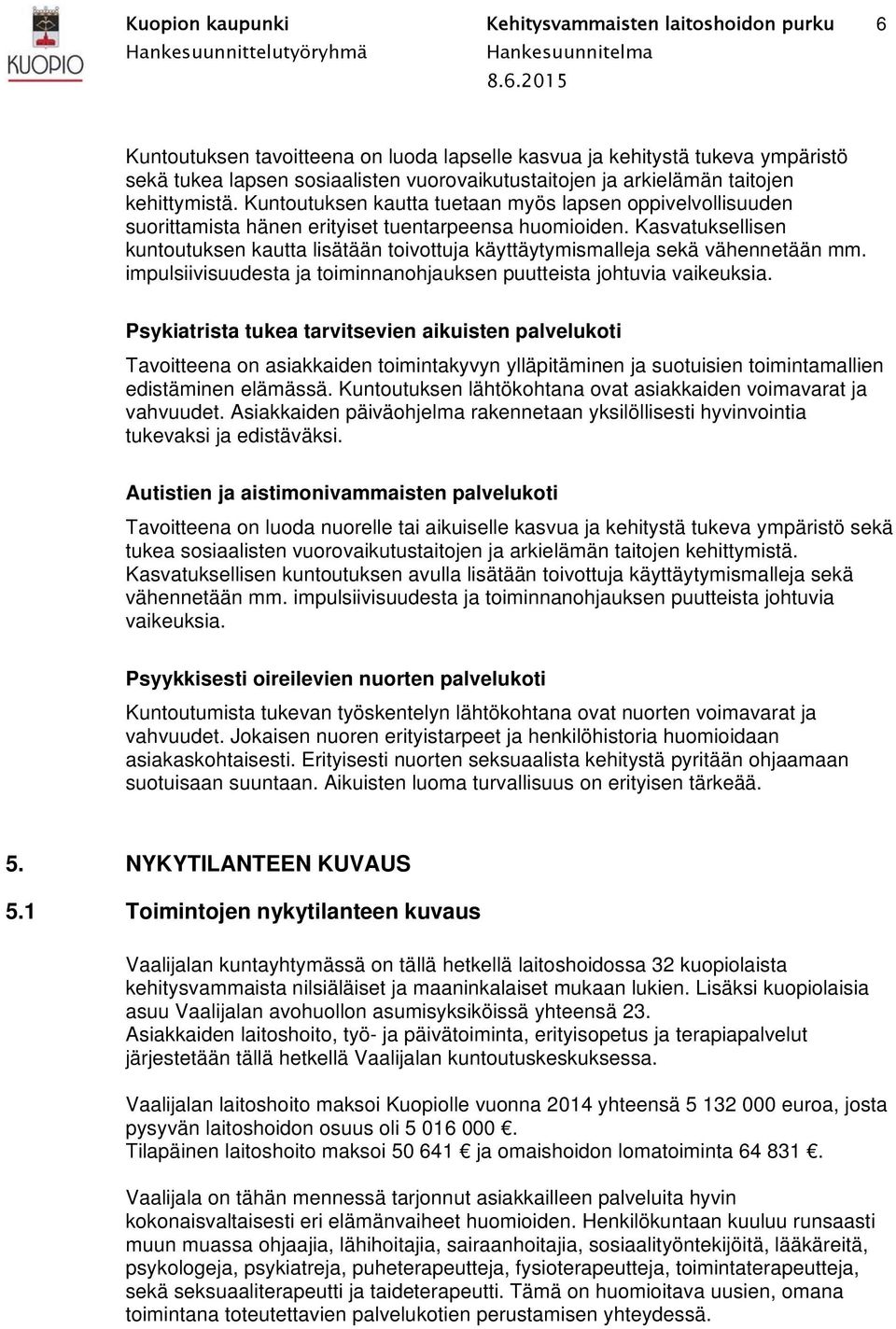 Kasvatuksellisen kuntoutuksen kautta lisätään toivottuja käyttäytymismalleja sekä vähennetään mm. impulsiivisuudesta ja toiminnanohjauksen puutteista johtuvia vaikeuksia.