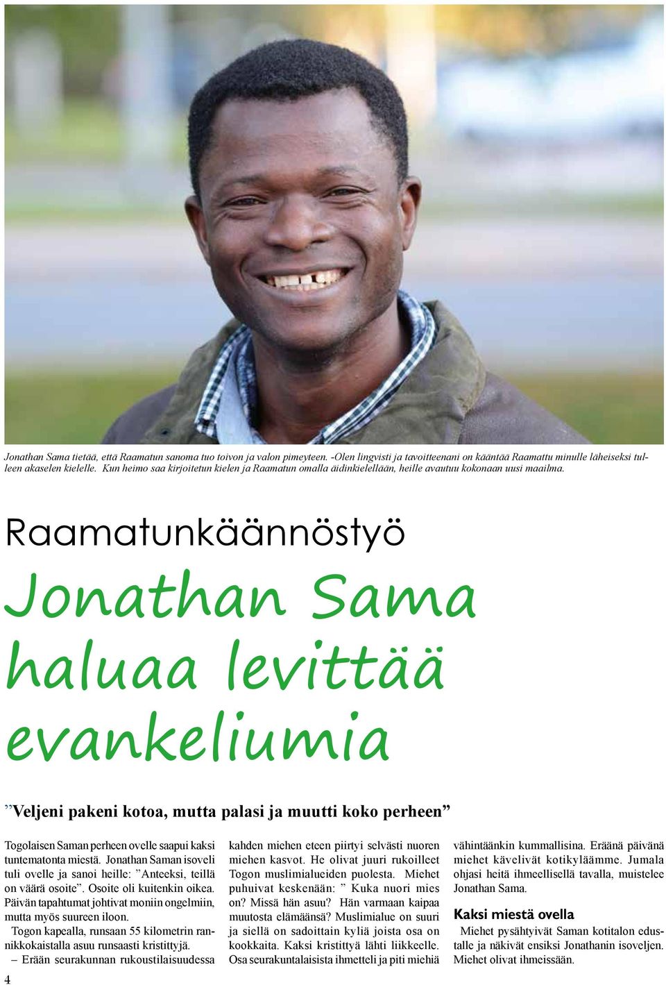 Raamatunkäännöstyö Jonathan Sama haluaa levittää evankeliumia Veljeni pakeni kotoa, mutta palasi ja muutti koko perheen Togolaisen Saman perheen ovelle saapui kaksi tuntematonta miestä.