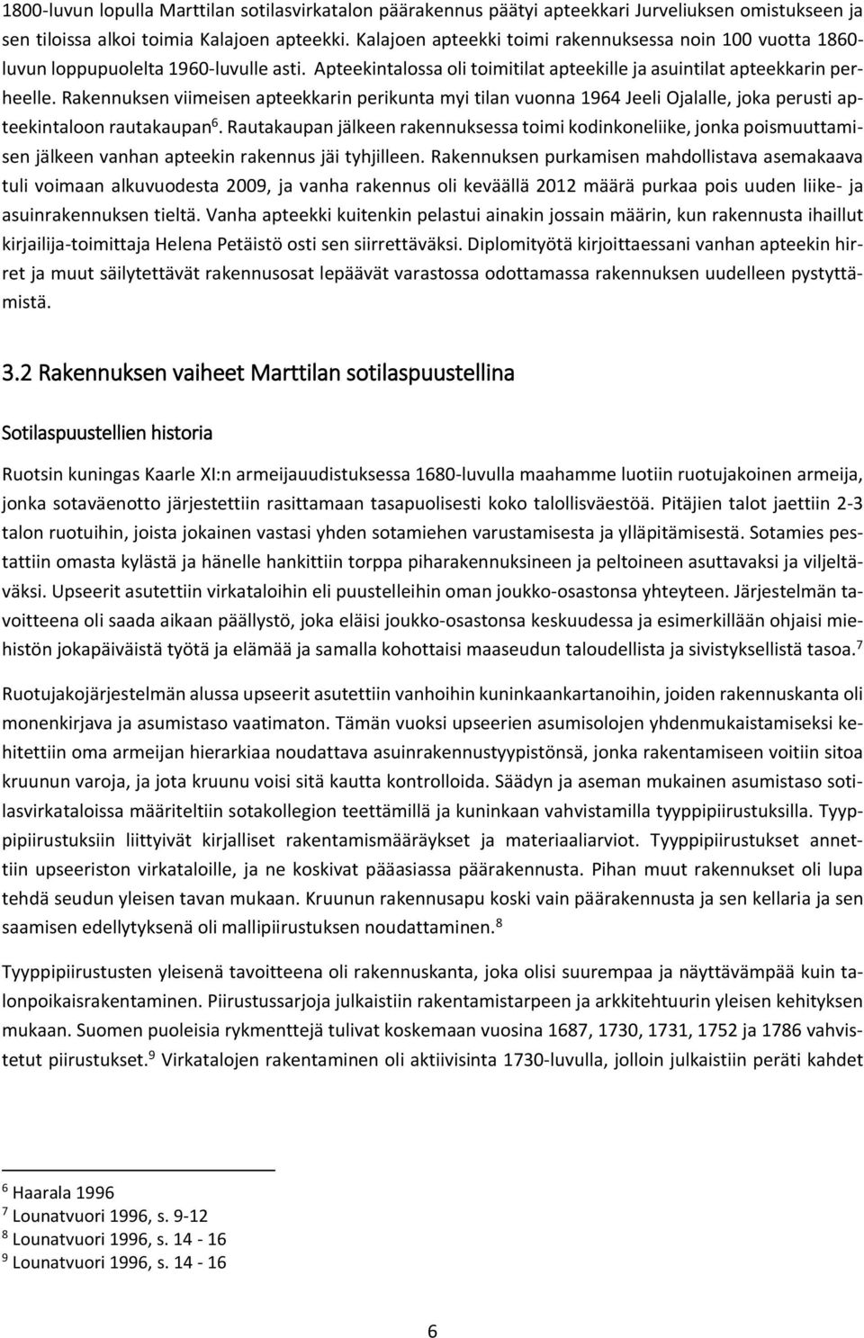 Rakennuksen viimeisen apteekkarin perikunta myi tilan vuonna 1964 Jeeli Ojalalle, joka perusti apteekintaloon rautakaupan 6.