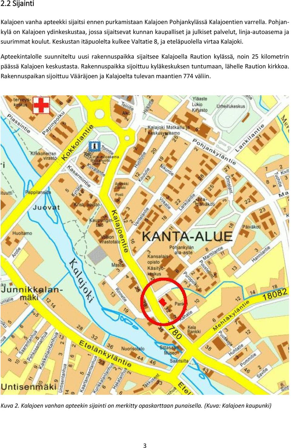 Keskustan itäpuolelta kulkee Valtatie 8, ja eteläpuolella virtaa Kalajoki.