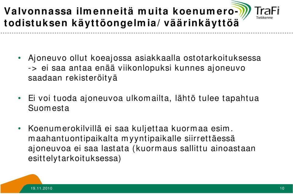 ulkomailta, lähtö tulee tapahtua Suomesta Koenumerokilvillä ei saa kuljettaa kuormaa esim.