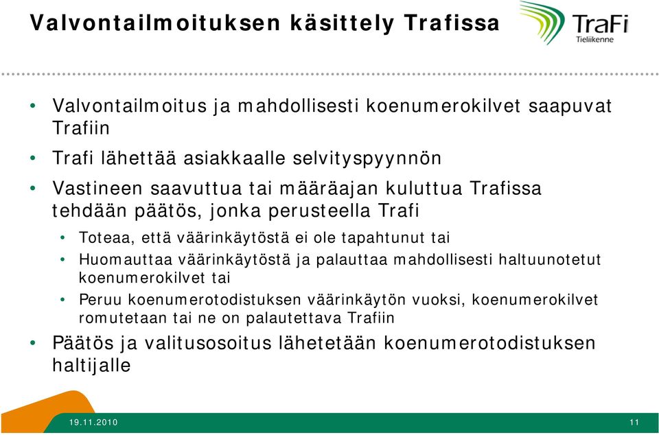 ole tapahtunut tai Huomauttaa väärinkäytöstä ja palauttaa mahdollisesti haltuunotetut koenumerokilvet tai Peruu koenumerotodistuksen