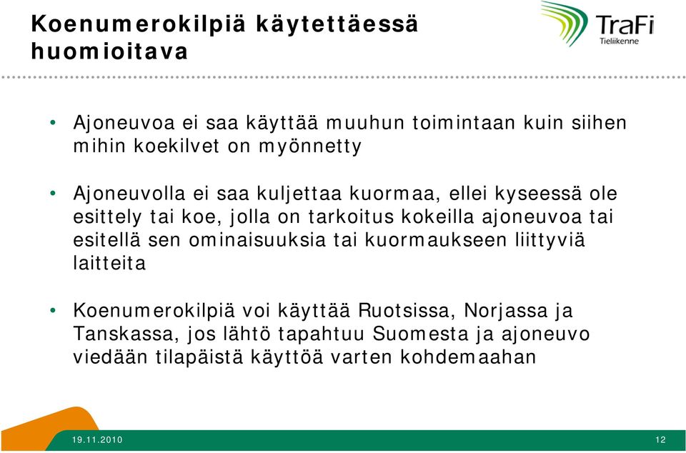 ajoneuvoa tai esitellä sen ominaisuuksia tai kuormaukseen liittyviä laitteita Koenumerokilpiä voi käyttää Ruotsissa,