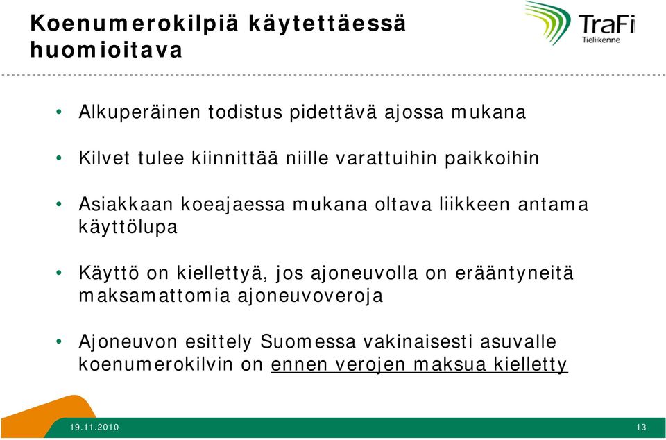 käyttölupa Käyttö on kiellettyä, jos ajoneuvolla on erääntyneitä maksamattomia ajoneuvoveroja